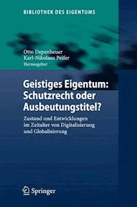 Geistiges Eigentum: Schutzrecht oder Ausbeutungstitel? - - E-Book