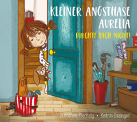 Kleiner Angsthase Aurelia. Fürchte dich nicht! - Dorothea Flechsig - E-Book