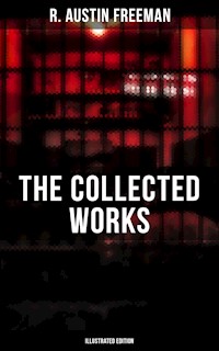 The Collected Works of R. Austin Freeman (Illustrated Edition) - R. Austin Freeman - E-Book