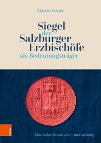 Siegel der Salzburger Erzbischöfe als Bedeutungsträger - Martin Feiner - E-Book