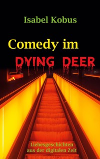 Comedy im Dying Deer - Isabel Kobus - E-Book