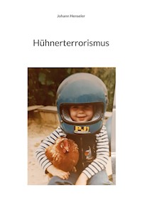 Hühnerterrorismus - Johann Henseler - E-Book