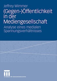 (Gegen-)Öffentlichkeit in der Mediengesellschaft - Jeffrey Wimmer - E-Book