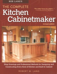 Bob Lang's The Complete Kitchen Cabinetmaker, Revised Edition - Robert W. Lang - E-Book