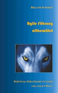 Agile Führung altbewährt - Roland Scherer - E-Book