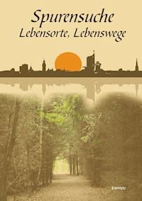 Spurensuche, Lebensorte, Lebenswege - - E-Book