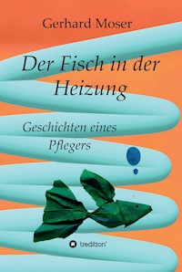 Der Fisch in der Heizung - Gerhard Moser - E-Book