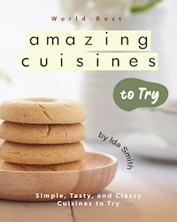 World-Best Amazing Cuisines to Try - Ida Smith - E-Book