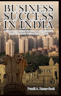 Business Success in India - Pandit A. Kumar-Scott - E-Book