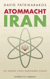 Atommacht Iran - David Patrikarakos - E-Book