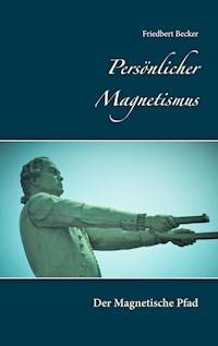 Persönlicher Magnetismus - Friedbert Becker - E-Book