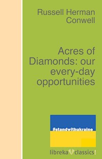 Acres of Diamonds: our every-day opportunities - Russell H. Conwell - E-Book