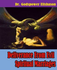 Deliverance From Evil Spiritual Marriages - Godspower Elishason - E-Book