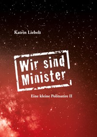 Wir sind Minister - Katrin Liebelt - E-Book
