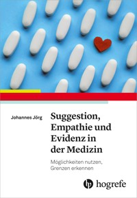 Suggestion, Empathie und Evidenz in der Medizin - Johannes Jörg - E-Book