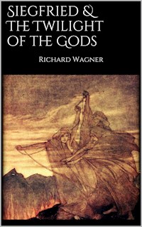 Siegfried & The Twilight of the Gods - Richard Wagner - E-Book