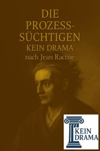 Die Prozesssüchtigen - Kein Drama nach Jean Racine - Anno Stock - kostenlos E-Book