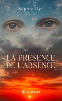 La présence de l’absence - Sophie Dys - E-Book