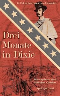 Drei Monate in Dixie - Arthur James Lyon Fremantle - E-Book