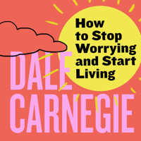 How to Stop Worrying and Start Living - Carnegie Dale - Hörbuch