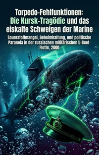 Torpedo-Fehlfunktionen: Die Kursk-Tragödie und das eiskalte Schweigen der Marine - Johannes Riedel - E-Book