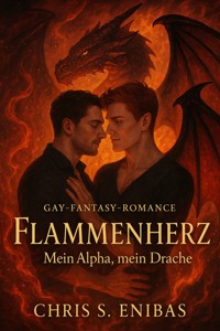 Flammenherz – Mein Alpha, mein Drache - Enibas Chris S. - E-Book