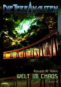 DIE TERRANAUTEN, Band 51: WELT IM CHAOS - Ronald M. Hahn - E-Book