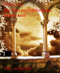 Wie Hans von Friedberg den Frieden fand - Margarete Lenk - E-Book