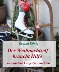 Der Weihnachtself braucht Hilfe - Regina König - E-Book
