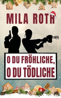 O du fröhliche, o du tödliche - Mila Roth - E-Book + Hörbuch