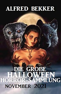 Die große Halloween Horror Sammlung November 2021 - Alfred Bekker - E-Book