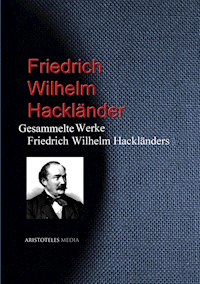 Gesammelte Werke Friedrich Wilhelm Hackländers - Friedrich Wilhelm Hackländer - E-Book