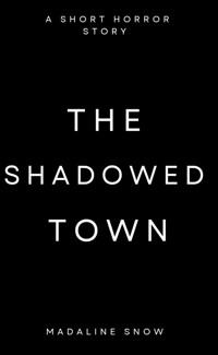 The Shadowed Town - Madaline Snow - E-Book