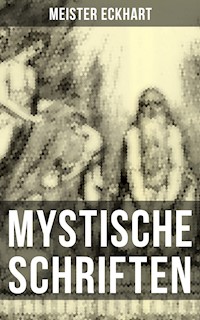 Mystische Schriften von Meister Eckhart - Meister Eckhart - E-Book