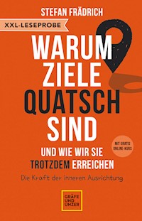 XXL-Leseprobe: Warum Ziele Quatsch sind – und wie wir sie trotzdem erreichen - Dr. Stefan Frädrich - kostenlos E-Book