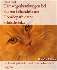 Harnwegerkrankungen bei Katzen behandeln mit Homöopathie und Schüsslersalzen - Robert Kopf - E-Book