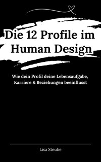Die 12 Profile im Human Design: Dein persönlicher Weg zur Erfüllung - Lisa Steube - E-Book