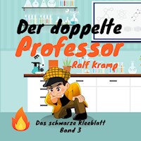Der doppelte Professor - Das schwarze Kleeblatt, Band 3 (Ungekürzt) - Kramp Ralf - Hörbuch