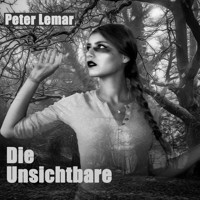 Die Unsichtbare - Peter Lemar - Hörbuch