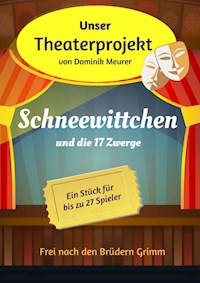 Unser Theaterprojekt, Band 4 - Schneewittchen und die 17 Zwerge - Dominik Meurer - E-Book