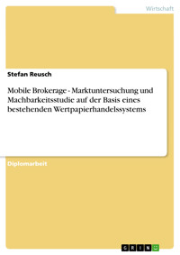 Mobile Brokerage - Marktuntersuchung und Machbarkeitsstudie auf der Basis eines bestehenden Wertpapierhandelssystems - Stefan Reusch - E-Book