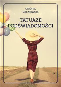 Tatuaże podświadomości - Grażyna Mączkowska - E-Book