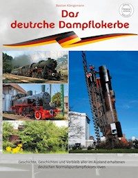 Das deutsche Dampflokerbe - Premiumversion - Bastian Königsmann - E-Book