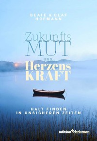 Zukunftsmut und Herzenskraft - Beate Hofmann - E-Book