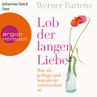 Lob der langen Liebe - Wie sie gelingt und warum sie unersetzbar ist (Ungekürzte Lesung) - Werner Bartens - Hörbuch