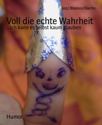 Voll die echte Wahrheit - Jezz Bloosnichlachn - E-Book