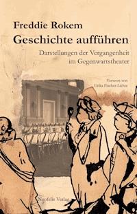 Geschichte aufführen - Freddie Rokem - E-Book