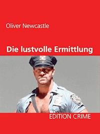 Die lustvolle Ermittlung - Oliver Newcastle - E-Book