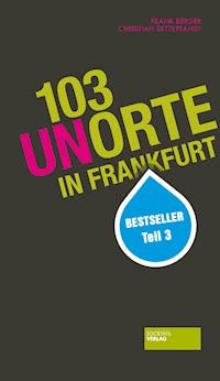 103 Unorte in Frankfurt - Frank Berger - E-Book
