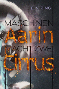 Maschinenmacht 2 – Aarin Cirrus - E. V. Ring - E-Book